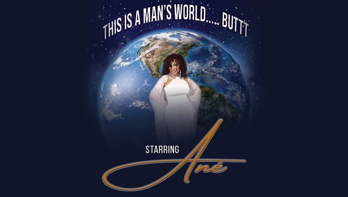 This is A Man’s World….Buttt starring Ané Event Image